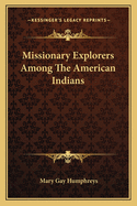 Missionary Explorers Among The American Indians