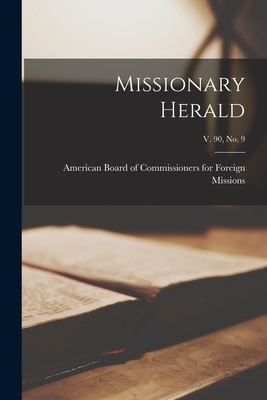 Missionary Herald; v. 90, no. 9 - American Board of Commissioners for F (Creator)