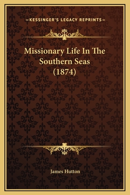 Missionary Life in the Southern Seas (1874) - Hutton, James