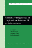 Missionary Linguistics III / Linguistica Misionera III: Morphology and Syntax. Selected Papers from the Third and Fourth International Conferences on Missionary Linguistics, Hong Kong/Macau, 12-15 March 2005, Valladolid, 8-11 March 2006