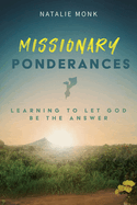 Missionary Ponderances: Learning To Let God Be The Answer