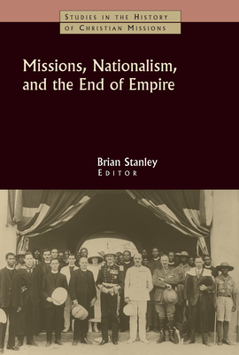 Missions, Nationalism, and the End of Empire - Stanley, Brian