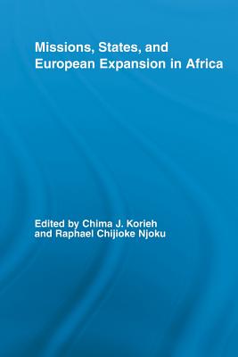 Missions, States, and European Expansion in Africa - Korieh, Chima J., and Njoku, Raphael Chijioke