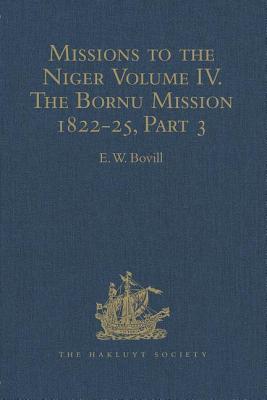 Missions to the Niger: Volume IV. The Bornu Mission 1822-25, Part 3 - Bovill, E.W. (Editor)