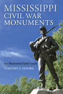 Mississippi Civil War Monuments: An Illustrated Field Guide