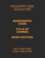 Mississippi Code Title 97 Crimes 2020 Edition: West Hartford Legal Publishing