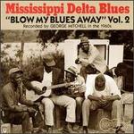 Mississippi Delta Blues, Vol. 2: Blow My Blues Away