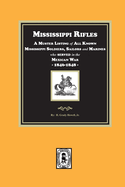 Mississippi Rifles. A Muster of all known Mississippi Soldiers, Sailors, and Marines who served in the Mexican War, 1846-1848