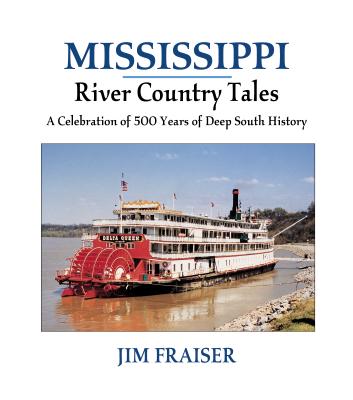 Mississippi River Country Tales: A Celebration of 500 Years of Deep South History - Frasier, Jim, and Winter, William, MD (Foreword by)