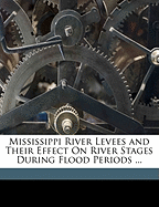 Mississippi River Levees and Their Effect on River Stages During Flood Periods