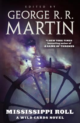 Mississippi Roll: A Wild Cards Novel (Book One of the American Triad) - Martin, George R R (Editor), and Wild Cards Trust