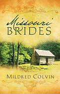 Missouri Brides: Hope Is Renewed in Three Historical Romances - Colvin, Mildred