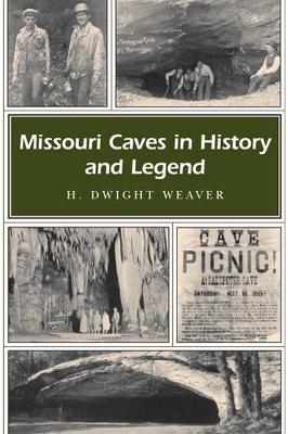 Missouri Caves in History and Legend: Volume 1 - Weaver, H Dwight