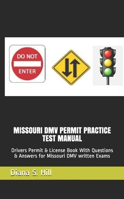 Missouri DMV Permit Practice Test Manual: Drivers Permit & License Book With Questions & Answers for Missouri DMV written Exams - Hill, Diana S