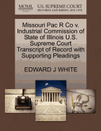 Missouri Pac R Co V. Industrial Commission of State of Illinois U.S. Supreme Court Transcript of Record with Supporting Pleadings