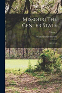 Missouri The Center State: 1821-1915; Volume 4