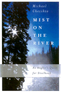 Mist on the River: An Angler's Quest for Steelhead - Checchio, Michael