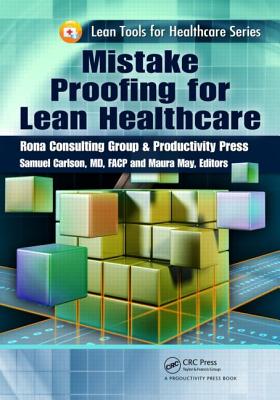 Mistake Proofing for Lean Healthcare - Carlson MD, Samuel (Editor), and May, Maura (Editor)