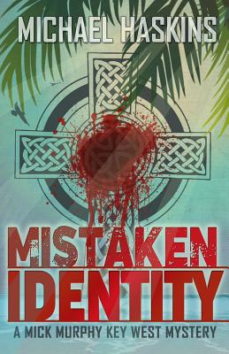 Mistaken Identity: A Mick Murphy Key West Mystery - Haskins, Michael
