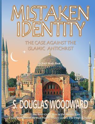 Mistaken Identity: The Case Against the Islamic Antichrist - Woodward, S Douglas