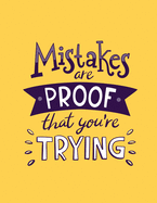 Mistakes Are Proof That You're Trying Notebook Journal: Motivational Positive Inspirational Quote Achieve Your Goals Wide Ruled College Lined Composition Notebook Diary For Kids Teens Adults