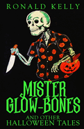 Mister Glow-Bones and Other Halloween Tales