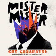 Mister, Mister: The new novel from the Booker Prize longlisted author of In Our Mad and Furious City
