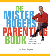 Mister Rogers' Parenting Book: Helping to Understand Your Young Child