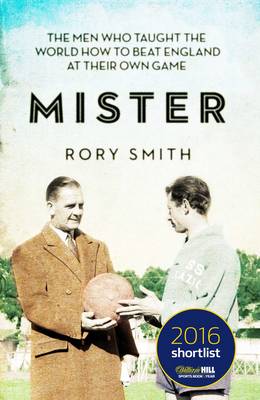 Mister: The Men Who Gave The World The Game - Smith, Rory