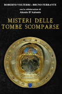 Misteri delle Tombe Scomparse: Alla ricerca dell'ultima dimora di grandi personaggi del passato e dei loro tesori. Da Alarico, Re dei Goti, ad Alessandro Magno, da Archimede a Virgilio, un'appassionante avventura archeologica che non ha ancora fine.