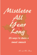 Mistletoe All Year Long: 25 ways to share a sweet smooch