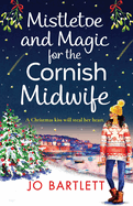 Mistletoe and Magic for the Cornish Midwife: The festive feel-good read from Jo Bartlett