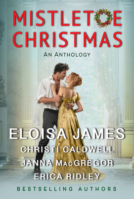 Mistletoe Christmas: An Anthology - James, Eloisa, and Caldwell, Christi, and MacGregor, Janna