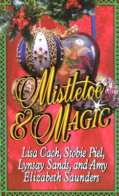 Mistletoe & Magic - Cach, Lisa, and Saunders, Amy Elizabeth, and Sands, Lynsay