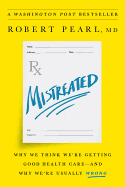 Mistreated: Why We Think We're Getting Good Health Care -- And Why We're Usually Wrong