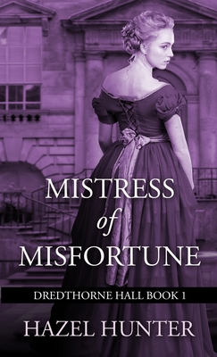 Mistress of Misfortune (Dredthorne Hall Book 1): A Gothic Romance - Hunter, Hazel