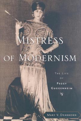 Mistress of Modernism: The Life of Peggy Guggenheim - Dearborn, Mary V