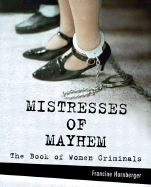 Mistresses of Mayhem: The Book of Women Criminals - Hornberger, Francine