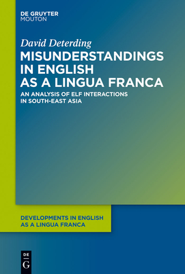 Misunderstandings in English as a Lingua Franca: An Analysis of Elf Interactions in South-East Asia - Boyang