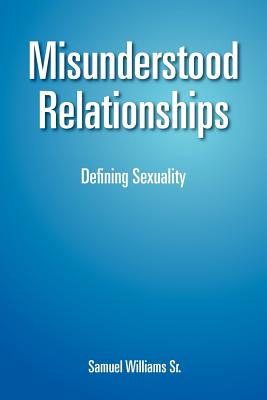 Misunderstood Relationships: Defining Sexuality - Williams, Samuel, Sr.
