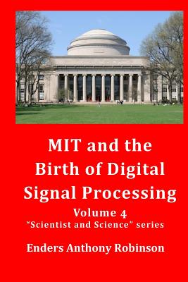 MIT and the Birth of Digital Signal Processing - Robinson, Enders Anthony, Dr.