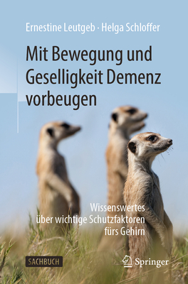 Mit Bewegung Und Geselligkeit Demenz Vorbeugen: Wissenswertes ?ber Wichtige Schutzfaktoren F?rs Gehirn - Leutgeb, Ernestine, and Schloffer, Helga