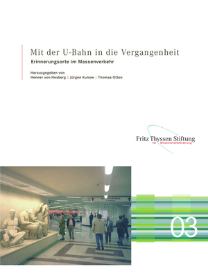 Mit Der U-Bahn in Die Vergangenheit: Erinnerungsorte Im Massenverkehr - Alexopoulos, George I (Contributions by), and Asal, Rahmi (Contributions by), and Collignon, Oliver (Contributions by)