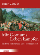 Mit Gott Ums Leben Kampfen: Das Erste Testament ALS Lern- Und Lebensbuch