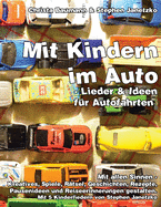 Mit Kindern im Auto - Lieder und Ideen fr Autofahrten.: Mit allen Sinnen - Kreatives, Spiele, Rtsel, Geschichten, Rezepte, Pausenideen und Reiseerinnerungen gestalten