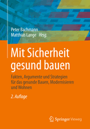 Mit Sicherheit Gesund Bauen: Fakten, Argumente Und Strategien Fr Das Gesunde Bauen, Modernisieren Und Wohnen