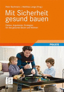 Mit Sicherheit Gesund Bauen: Fakten, Argumente Und Strategien Fur Das Gesunde Bauen Und Wohnen (2012) - Bachmann, Peter (Editor), and Lange, Matthias, Dr. (Editor), and Abel, Ruth