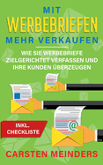 Mit Werbebriefen mehr verkaufen: Wie Sie Werbebriefe zielgerichtet verfassen und Ihre Kunden ?berzeugen - inkl. Checkliste