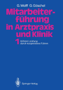 Mitarbeiterfuhrung in Arztpraxis Und Klinik: Band 1 Hohere Leistung Durch Kooperatives Fuhren