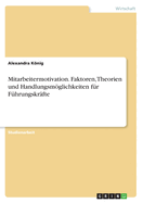 Mitarbeitermotivation. Faktoren, Theorien und Handlungsmglichkeiten f?r F?hrungskr?fte